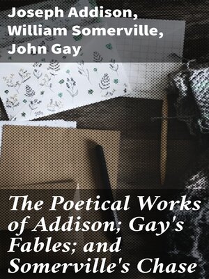 cover image of The Poetical Works of Addison; Gay's Fables; and Somerville's Chase
